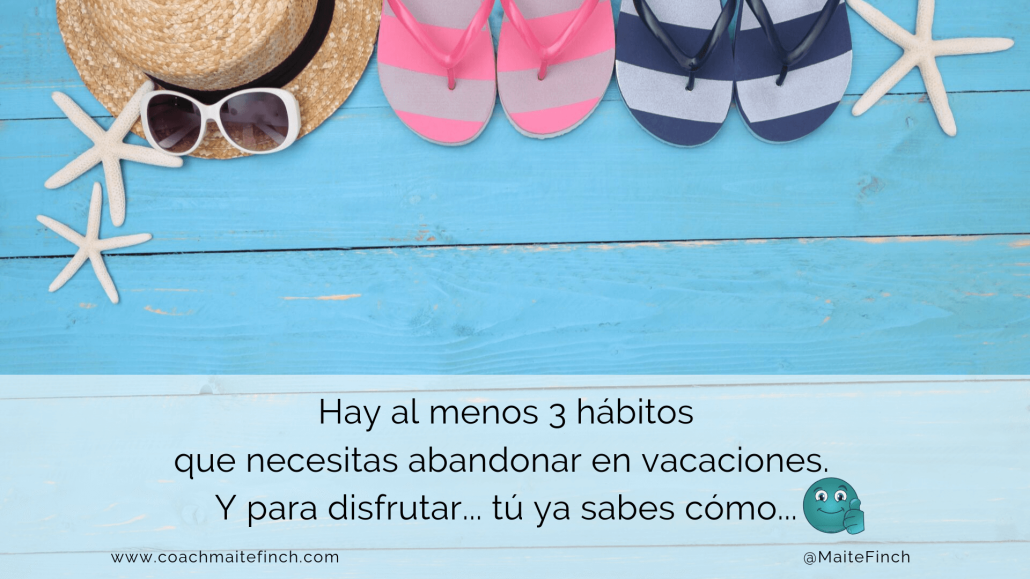 H Bitos Que Necesitas Abandonar En Vacaciones Coach Maite Finch